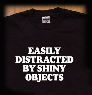 easily distracted by shiny objects t shirt